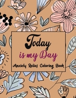 Today Is My Day Anxiety Relief Coloring Book: Coloring Book by Number for Anxiety Relief, Scripture Coloring Book for Adults & Teens Beginners, Stress ... Grownups & Teens to Reduce Anxiety & Relax B083XR4JL8 Book Cover