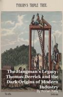 The Hangman's Legacy: Thomas Derrick and the Dark Origins of Modern Industry B0G4MJ5K5X Book Cover