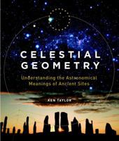 Celestial Geometry: Understanding the Astronomical Meanings of Ancient Sites 1780283865 Book Cover