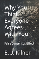 Why You Think Everyone Agrees With You: False Consensus Effect (Mind Traps) B0H69Q3J8V Book Cover