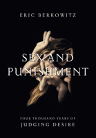 Sex and Punishment: Four Thousand Years of Judging Desire 1582437963 Book Cover