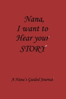 Nana I WANT TO HEAR YOUR STORY: Lined Notebook / Journal Gift, 100 Pages, 6x9, Soft Cover, Matte Finish Inspirational Quotes Journal, Notebook, Diary, Composition Book 1661951422 Book Cover