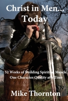 Christ in Men...Today: 52 Weeks of Building Christ Into Men One Character Quality at a time 1734862572 Book Cover