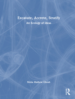 Excavate, Accrete, Stratify: An Ecology of Ideas 1032966742 Book Cover