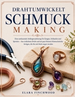 DRAHTUMWICKELT SCHMUCK MAKING: Eine umfassende Anfängeranleitung für Zangen, Schlaufen und Spiralen – Aus einfachem Draht und ein paar Steinen ... Sie mit Stolz tragen werden (German Edition) B0H6GDGLX6 Book Cover