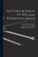 Lectures & essays of William Robertson Smith. Edited by John Sutherland Black and George Chrystal. 1018308288 Book Cover