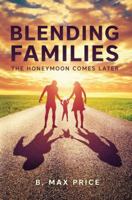 Blending Families: The Honeymoon Comes Later 1946946060 Book Cover