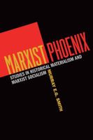 Marxist Phoenix: Studies in Historical Materialism and Marxist Socialism 1551306255 Book Cover