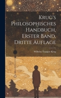 Krug's Philosophisches Handbuch, Erster Band, Dritte Auflage 1021161225 Book Cover