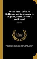 Views of the Seats of Noblemen and Gentlemen, in England, Wales, Scotland, and Ireland; Volume 1 B0BQ7LL7SZ Book Cover