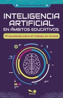 Inteligencia artificial en ámbitos educativos: Propuestas para el trabajo en el aula (Spanish Edition) 9876673319 Book Cover