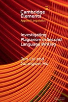 Investigating Plagiarism in Second Language Writing (Elements in Applied Linguistics) 1009350854 Book Cover