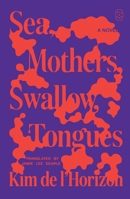 Sea, Mothers, Swallow, Tongues: A Novel 1250437903 Book Cover