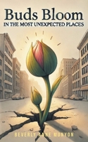 Buds Bloom in the Most Unexpected Places B0FJVX15RK Book Cover