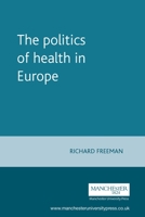 The politics of health in Europe 0719042143 Book Cover