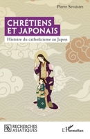 Chrétiens et Japonais: Histoire du catholicisme au Japon (Recherches Asiatiques) (French Edition) 2336450542 Book Cover