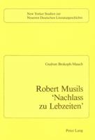 Robert Musil's 'Nachlass Zu Lebzeiten' (New Yorker Studien Zur Neueren Deutschen Literaturgeschichte, Band 4) 0820401749 Book Cover