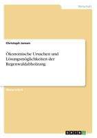 Okonomische Ursachen Und Losungsmoglichkeiten Der Regenwaldabholzung 3668355479 Book Cover