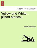 Yellow and White. [Short stories.] 1241185530 Book Cover