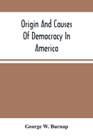 Origin and Causes of Democracy in America 1171644027 Book Cover