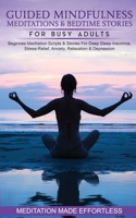 Guided Mindfulness Meditations & Bedtime Stories for Busy Adults Beginners Meditation Scripts & Stories For Deep Sleep, Insomnia, Stress-Relief, Anxiety, Relaxation& Depression 1801349770 Book Cover