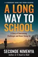 A Long Way to School : A Story of Overcoming Challenges and Never Giving Up 1733112405 Book Cover