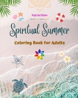Spiritual Summer Coloring Book for Adults Stunning Summer Elements Intertwined in Gorgeous Mandala Patterns: The Ultimate Tool to Have the Most Enjoyable and Relaxing Summer of Your Life B0C5X1SCS3 Book Cover