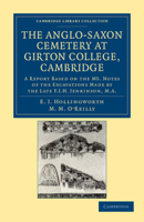 The Anglo-Saxon Cemetery at Girton College, Cambridge: A Report Based on the Ms. Notes of the Excavations Made by the Late F. J. H. Jenkinson, M.A. 1108045049 Book Cover