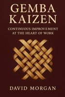 Gemba Kaizen: Continuous Improvement at the Heart of Work B0FD53FZGM Book Cover