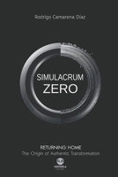 SIMULACRUM ZERO: Returning Home. The Origin of Authentic Transformation B0GFMC3TKW Book Cover