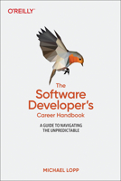 The Software Developer's Career Handbook: A Guide to Navigating the Unpredictable 1098116674 Book Cover