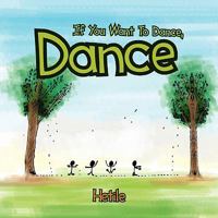 If You Want to Dance, Dance 1456815172 Book Cover
