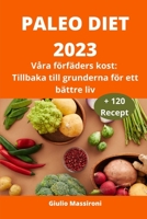 Paleo Diet 2023: Våra förfäders kost: Tillbaka till grunderna för ett bättre liv B0CF4BDMHM Book Cover
