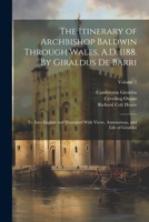 The Itinerary of Archbishop Baldwin Through Wales, A.D. 1188. By Giraldus de Barri; tr. Into English and Illustrated With Views, Annotations, and Life of Giraldus; Volume 1 1021454311 Book Cover