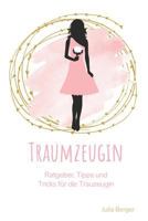 Traumzeugin: Ratgeber, Tipps Und Tricks Für Die Trauzeugin 1539851559 Book Cover