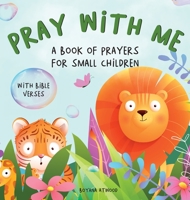 Pray With Me - A Book of Prayers For Small Children With Bible Verses B0B8T5554M Book Cover