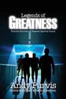 Legends of Greatness: Untold Stories of Passed Sports Icons 1662809697 Book Cover