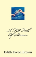 A Fist Full Of Straws 148115785X Book Cover