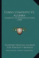 Curso Completo V2, Algebra: Elemental De Matematicas Puras (1840) 1160351511 Book Cover