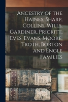 Ancestry of the Haines, Sharp, Collins, Wills, Gardiner, Prickitt, Eves, Evans, Moore, Troth, Borton and Engle Families 1015649882 Book Cover