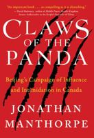 Claws of the Panda: Beijing's Campaign of Influence and Intimidation in Canada 177086539X Book Cover