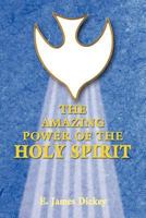 The Amazing Power of the Holy Spirit 1449728898 Book Cover