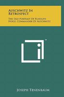 Auschwitz In Retrospect: The Self-Portrait Of Rudolph Hoess, Commander Of Auschwitz 1258112078 Book Cover
