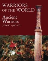 Warriors of the World: The Ancient Warrior: 3000 BCE - 500 CE 031259688X Book Cover