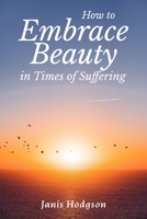 How to Embrace Beauty in Times of Suffering 1738729508 Book Cover