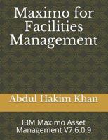 Maximo for Facilities Management: IBM Maximo Asset Management V7.6.0.9 107305117X Book Cover