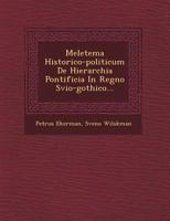Meletema Historico-Politicum de Hierarchia Pontificia in Regno Svio-Gothico... 124992474X Book Cover