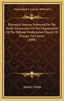 Historical Sermon Delivered On The Tenth Anniversary Of The Organization Of The Hillside Presbyterian Church Of Orange, New Jersey 1120200024 Book Cover