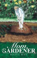 Mom, the Gardener 1490842020 Book Cover