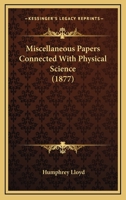 Miscellaneous Papers Connected With Physical Science 0548592160 Book Cover